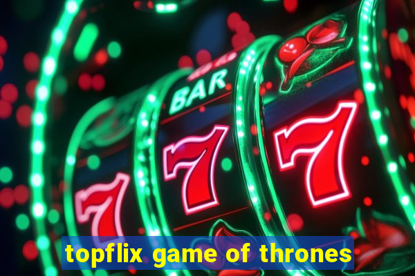 topflix game of thrones